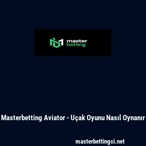 Masterbetting Aviator - U&ccedil;ak Oyunu Nasıl Oynanır