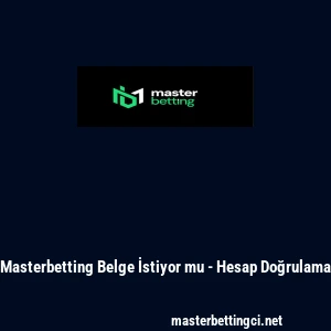 Masterbetting Belge İstiyor mu - Hesap Doğrulama
