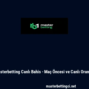 Masterbetting Canlı Bahis - Ma&ccedil; &Ouml;ncesi ve Canlı Oranlar
