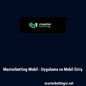 Masterbetting Mobil - Uygulama ve Mobil Giriş