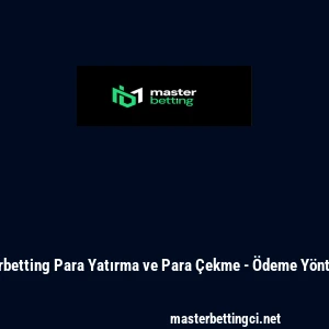 Masterbetting Para Yatırma ve Para Çekme - Ödeme Yöntemleri
