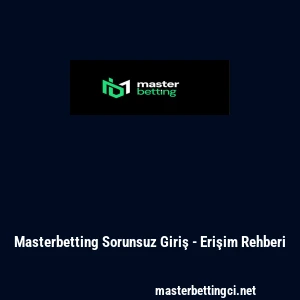 Masterbetting Sorunsuz Giriş - Erişim Rehberi
